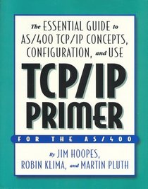 TCP IP Primer: The Essential Guide to AS/400 TCP/IP Concepts, Configuration & Use