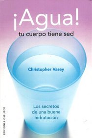 Agua! Tu cuerpo tiene sed (Salud Y Vida Natural) (Spanish Edition)