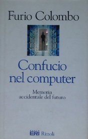 Confucio nel computer: Memoria accidentale del futuro (Italian Edition)