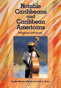 Notable Caribbeans and Caribbean Americans: A Biographical Dictionary