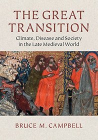 The Great Transition: Climate, Disease and Society in the Late Medieval World