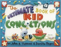 The Ultimate Book of Kid Concoctions: More Than 65 Wacky, Wild, & Crazy Concoctions