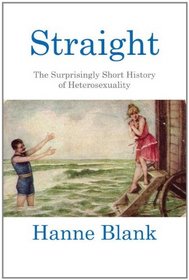 Straight: The Surprisingly Short History of Hetrosexuality