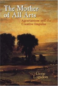 The Mother of All Arts: Agrarianism and the Creative Impulse (Culture of the Land)