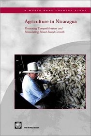 Agriculture in Nicaragua: Promoting Competitiveness and Stimulating Broad-Based Growth (World Bank Country Study)