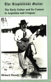 The Rioplatnense Guitar: The Early Guitar and It's Context in Argentina and Uruguay (Chiron Clinical Series)