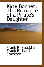 Kate Bonnet. The Romance of a Pirate's Daughter