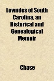 Lowndes of South Carolina, an Historical and Genealogical Memoir