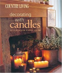 Country Living Decorating with Candles : Accents for Every Room