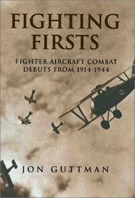 Fighting Firsts: Fighter Aircraft Combat Debuts from 1914-1944