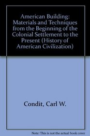 American Building: Materials and Techniques from the Beginning of the Colonial Settlements to the Present