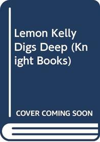 Lemon Kelly Digs Deep (Knight Books)