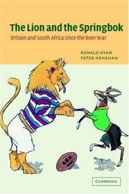 The Lion and the Springbok : Britain and South Africa since the Boer War