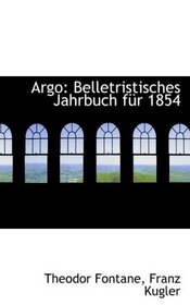 Argo: Belletristisches Jahrbuch fr 1854