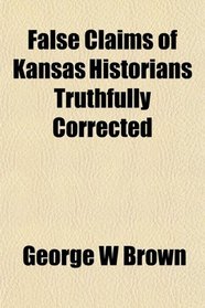 False Claims of Kansas Historians Truthfully Corrected