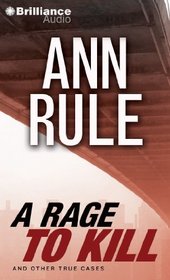 A Rage to Kill: And Other True Cases (Ann Rule's Crime Files)