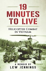 19 Minutes to Live - Helicopter Combat in Vietnam: A Memoir by Lew Jennings