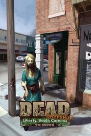 DEAD: Snapshot: Liberty, South Carolina (Volume 3)