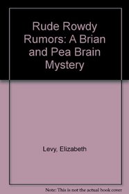 Rude Rowdy Rumors (Brian and Pea Brain, Bk 1)
