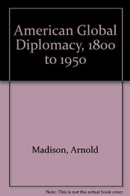American Global Diplomacy, 1800 to 1950 (A Focus book)