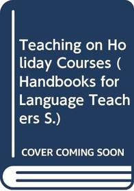 Teaching on Holiday Courses (Handbooks for Language Teachers)