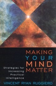 Making Your Mind Matter: Strategies for Increasing Practical Intelligence : Strategies for Increasing Practical Intelligence