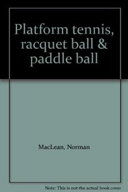 Platform tennis, racquet ball & paddle ball