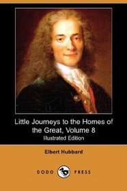 Little Journeys to the Homes of the Great, Volume 8 (Illustrated Edition) (Dodo Press)