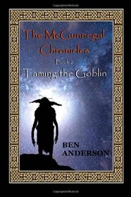 Taming the Goblin (The McGunnegal Chronicles) (Volume 2)