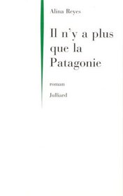 Il n'y a plus que la Patagonie (French Edition)
