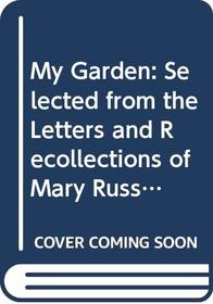 My Garden: Selected from the Letters and Recollections of Mary Russell Mitford