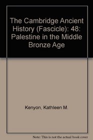 The Cambridge Ancient History (Fascicle) : 48: Palestine in the Middle Bronze Age (Cambridge Ancient History S.)