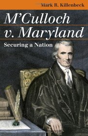 M'Culloch V. Maryland: Securing a Nation (Landmark Law Cases and American Society)