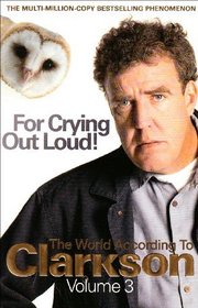 For Crying Out Loud!: V. 3: The World According to Clarkson (Paperback)