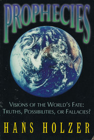 Prophecies: Visions of the World's Fate - Truths, Possibilities, or Fallacies?