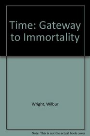 Time: Gateway to Immortality