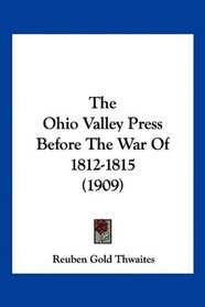 The Ohio Valley Press Before The War Of 1812-1815 (1909)