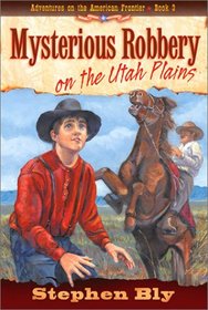 Mysterious Robbery on the Utah Plains (Adventures on the American Frontier #3)