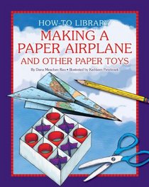 Making a Paper Airplane and Other Paper Toys (How-To Library (Cherry Lake))