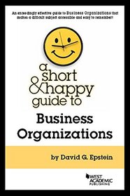 Short and Happy Guide to Business Organizations (Short and Happy Series)