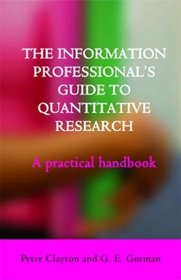 The Information Professional's Guide to Quantitative Research: A Practical Handbook