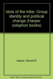 Idols of the tribe: Group identity and political change (Harper Colophon books)