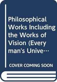 Philosophical Works Including the Works of Vision (Everyman's University Library)