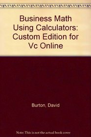 Business Math Using Calculators: Custom Edition for Vc Online
