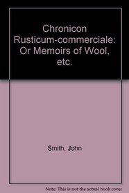 Chronicon Rusticum-commerciale: Or Memoirs of Wool, etc.