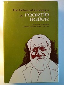 The Hebrew Humanism of Martin Buber (Schaver Publication Fund for Jewish Stud)