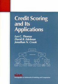 Credit Scoring  Its Applications (Siam Monographs on Mathematical Modeling and Computation)