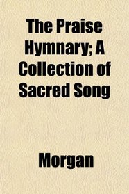 The Praise Hymnary; A Collection of Sacred Song