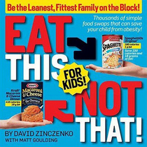 Eat This Not That! for Kids! Thousands of Simple Food Swaps That Can Save Your Child from Obesity