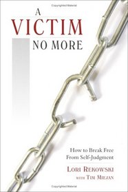 A Victim No More: How to Break Free from Self-Judgment